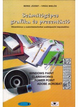 Berke József, Virág Miklós - Számítógépes grafika és prezentáció Berke József, Virág Miklós - Számítógépes grafika és prezentáció, Budapest 1998 antikvár könyv