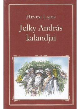 Hevesi Lajos - Jelky András kalandjai Hevesi Lajos - Jelky András kalandjai, Budapest 2013 antikvár könyv
