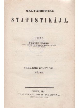 Fényes Elek - Magyarország statistikája III. Fényes Elek - Magyarország statistikája III., Pest 1843 antikvár könyv