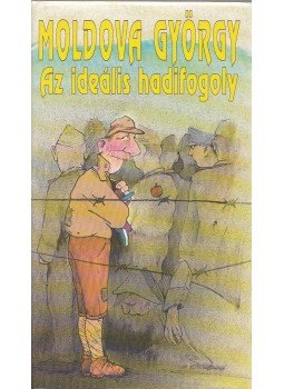 Moldova György - Az ideális hadifogoly Moldova György - Az ideális hadifogoly, Budapest 1995 antikvár könyv