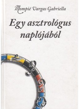 Mompié Vargas Gabriella - Egy asztrológus naplójából Mompié Vargas Gabriella - Egy asztrológus naplójából, Budapest 0 antikvár könyv