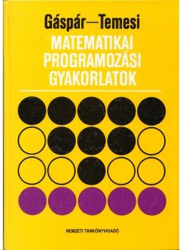 Gáspár László, Temesi József - Matematikai programozási gyakorlatok Gáspár László, Temesi József - Matematikai programozási gyakorlatok, Budapest 1994 antikvár könyv