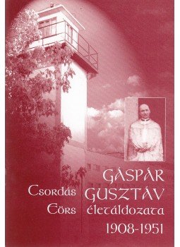 Csordás Eörs - Gáspár Gusztáv életáldozata 1908-1951, Budapest 2003 antikvár könyv