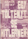 Bajnok József - Egy töltényt se Hitlernek! (dedikált)