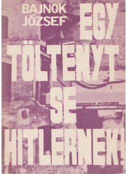 Bajnok József - Egy töltényt se Hitlernek! (dedikált), Budapest 1982 antikvár könyv
