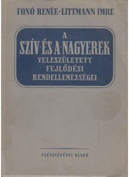 Littmann Imre, Fonó Renée - A szív és a nagyerek veleszületett fejlődési rendellenességei, Budapest 1951 antikvár könyv