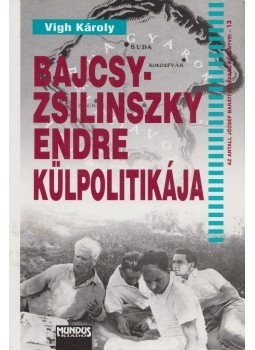 Vigh Károly - Bajcsy-Zsilinszky Endre külpolitikája, Budapest 2002 antikvár könyv