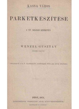 Wenzel Gusztáv - Kassa város parketkészítése a XV. század kezdetén., Pest 1871 antikvár könyv
