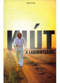Bodor István - Kiút a labirintusból Bodor István - Kiút a labirintusból, Sepsiszentgyörgy 2015 antikvár könyv