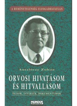Antalóczy Zoltán - Orvosi hivatásom és hitvallásom, Budapest 2004 antikvár könyv