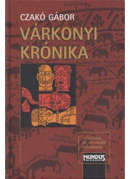 Czakó Gábor - Várkonyi krónika Czakó Gábor - Várkonyi krónika, Budapest 2006 antikvár könyv
