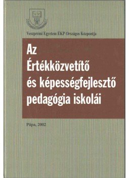 Zsolnai József - Az Értékközvetítő és képességfejlesztő pedagógia iskolái, Pápa 2002 antikvár könyv