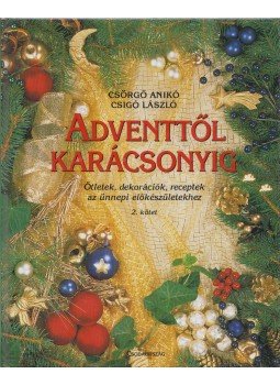 Csörgő Anikó, Csigó László - Adventtől karácsonyig 2. Csörgő Anikó, Csigó László - Adventtől karácsonyig 2., Budapest 1999 antikvár könyv