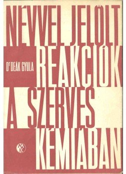 Deák Gyula - Névvel jelölt reakciók a szerves kémiában, Budapest 1967 antikvár könyv