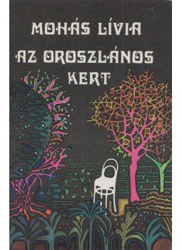 Mohás Lívia - Az oroszlános kert Mohás Lívia - Az oroszlános kert, Budapest 1981 antikvár könyv