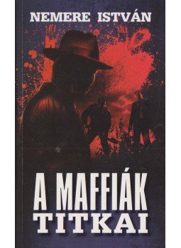 Nemere István - A maffiák titkai Nemere István - A maffiák titkai, 2016 antikvár könyv