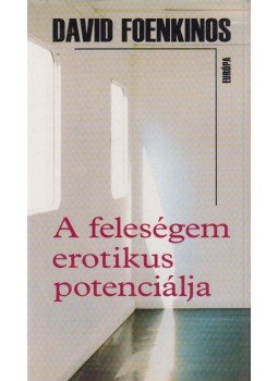 David Foenkinos - A feleségem erotikus potenciálja David Foenkinos - A feleségem erotikus potenciálja, Budapest 2006 antikvár könyv
