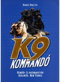 Kovács Violetta - K9 kommandó Kovács Violetta - K9 kommandó, Budapest 2011 antikvár könyv