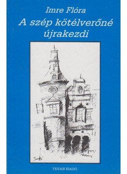 Imre Flóra - A szép kötélverőné újrakezdi Imre Flóra - A szép kötélverőné újrakezdi, 1998 antikvár könyv