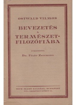 Ostwald Vilmos - Bevezetés a természetfilozófiába Ostwald Vilmos - Bevezetés a természetfilozófiába, Budapest 0 antikvár könyv