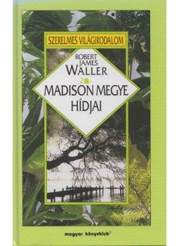 Robert James Waller - Madison megye hídjai Robert James Waller - Madison megye hídjai, Budapest 1995 antikvár könyv