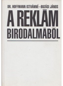 Buzási János, Dr. Hoffmann Istvánné - A reklám birodalmából Buzási János, Dr. Hoffmann Istvánné - A reklám birodalmából, Budapest 2000 antikvár könyv