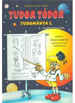Berényi Nagy Péter - Tudor Tódor tudománya 1. Berényi Nagy Péter - Tudor Tódor tudománya 1., 2004 antikvár könyv
