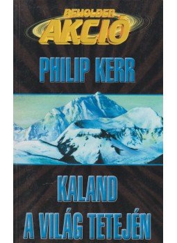 Philip Kerr - Kaland a világ tetején Philip Kerr - Kaland a világ tetején, Budapest 2001 antikvár könyv