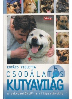 Kovács Violetta - Csodálatos kutyavilág Kovács Violetta - Csodálatos kutyavilág, Budapest 2006 antikvár könyv