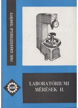 Kemény Gyula, Seres Zoltán, Sulyok Péterné - Laboratóriumi mérések II. Kemény Gyula, Seres Zoltán, Sulyok Péterné - Laboratóriumi mérések II., Budapest 1979 antikvár könyv