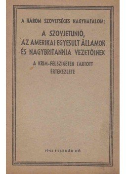  - A három szövetséges nagyhatalom: a Szovjetunió, az Amerikai Egyesült Államok és Nagybritannia vezetőinek a Krím-félszigeten tartott értekezlete, Budapest 1945 antikvár könyv