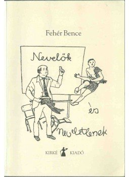 Fehér Bence - Nevelők és neveletlenek Fehér Bence - Nevelők és neveletlenek, Budapest 2000 antikvár könyv