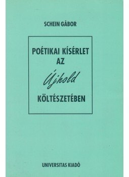 Schein Gábor - Poétikai kísérlet az újhold költészetében Schein Gábor - Poétikai kísérlet az újhold költészetében, Budapest 1998 antikvár könyv