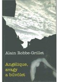 Robbe-Grillet, Alain - Angélique, avagy a bűvölet