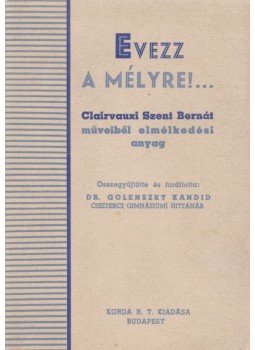 Clairvauxi Szent Bernát - Evezz a mélyre! Clairvauxi Szent Bernát - Evezz a mélyre!, Budapest 1944 antikvár könyv
