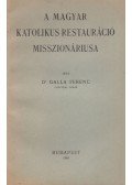 Dr. Galla Ferenc - A magyar katolikus restauráció misszionáriusa