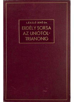 Dr. László Jenő - Erdély sorsa az uniótól Trianonig Dr. László Jenő - Erdély sorsa az uniótól Trianonig, Budapest 1940 antikvár könyv