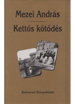 Mezei András - Kettős kötődés Mezei András - Kettős kötődés, Budapest 2000 antikvár könyv
