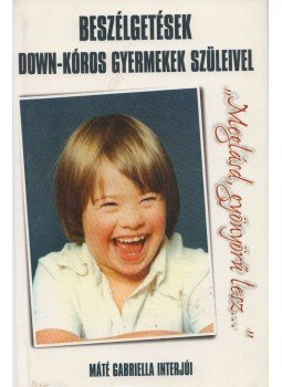 Máté Gabriella - Beszélgetések Down-kóros gyermekek szüleivel Máté Gabriella - Beszélgetések Down-kóros gyermekek szüleivel, Budapest 1998 antikvár könyv