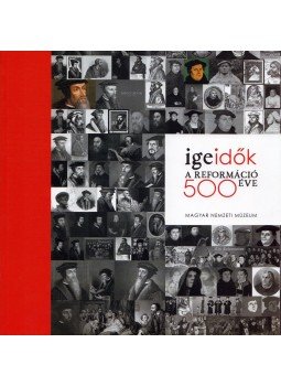 Kiss Erika, Zászkaliczky Zsuzsanna - Ige-idők - A reformáció 500 éve Kiss Erika, Zászkaliczky Zsuzsanna - Ige-idők - A reformáció 500 éve, Budapest 2018 antikvár könyv
