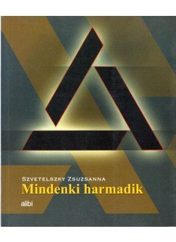 Szvetelszky Zsuzsanna - Mindenki harmadik Szvetelszky Zsuzsanna - Mindenki harmadik, 2004 antikvár könyv