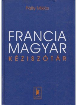 Pálfy Miklós - Francia-magyar kéziszótár Pálfy Miklós - Francia-magyar kéziszótár, Szeged 1999 antikvár könyv