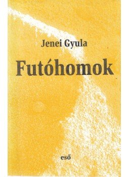 Jenei Gyula - Futóhomok (dedikált) Jenei Gyula - Futóhomok (dedikált), Jászberény-Szolnok 2003 antikvár könyv