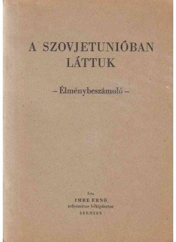 Imre Ernő - A Szovjetunióban láttuk, Szentes 1971 antikvár könyv