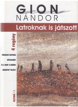 Gion Nándor - Latroknak is játszott Gion Nándor - Latroknak is játszott, Budapest 2007 antikvár könyv