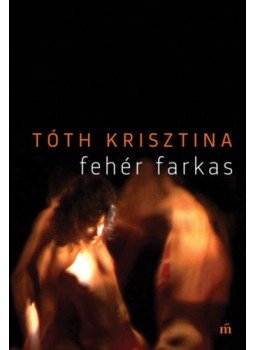 Tóth Krisztina - Fehér farkas Tóth Krisztina - Fehér farkas, Budapest 2019 antikvár könyv