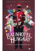 Kordos Szabolcs - Luxushotel, Hungary - A budapesti szállodák legféltettebb titkai - új kiadás