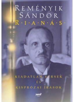 Reményik Sándor - Rianás - Kiadatlan versek és kisprózai írások Reményik Sándor - Rianás - Kiadatlan versek és kisprózai írások, Budapest 2019 antikvár könyv