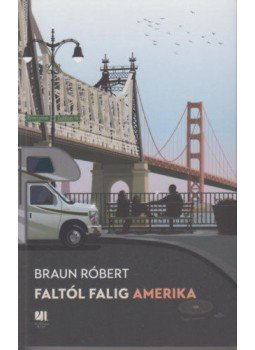 Braun Róbert - Faltól falig Amerika Braun Róbert - Faltól falig Amerika, Budapest 2019 antikvár könyv