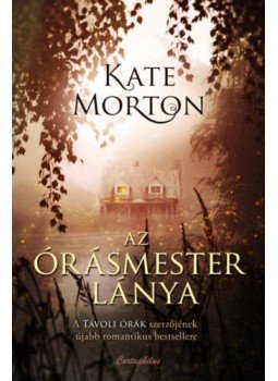 Kate Morton - Az órásmester lánya Kate Morton - Az órásmester lánya, Budapest 2019 antikvár könyv